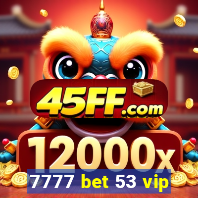 7777 bet 53 vip